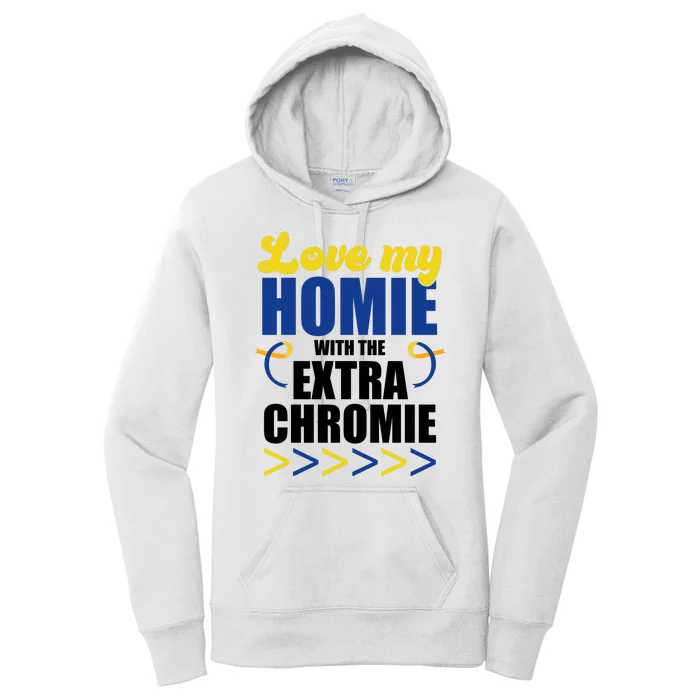 Love My Homie With The Extra Chrome Down Syndrome Women's Pullover Hoodie