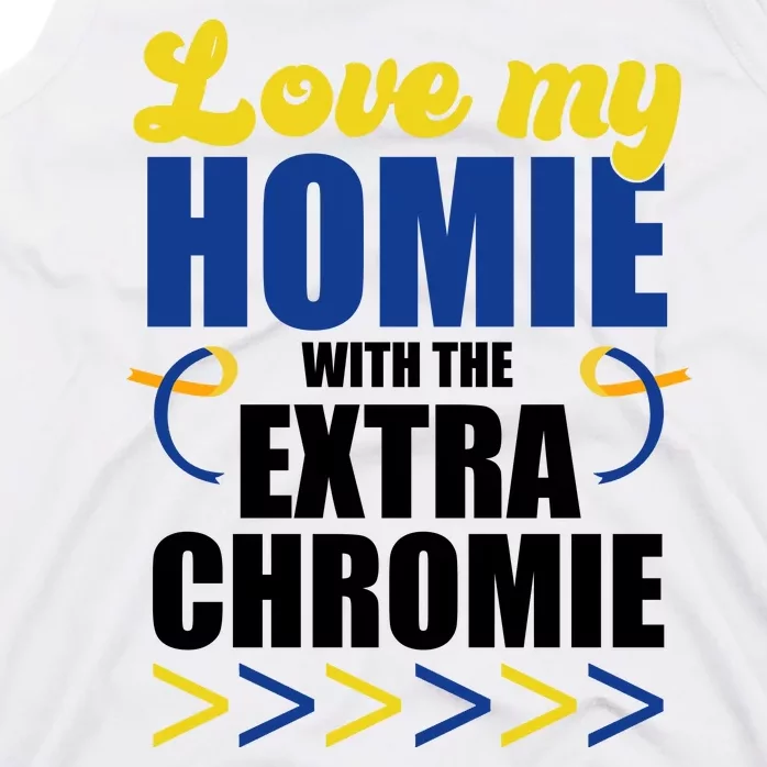 Love My Homie With The Extra Chrome Down Syndrome Tank Top