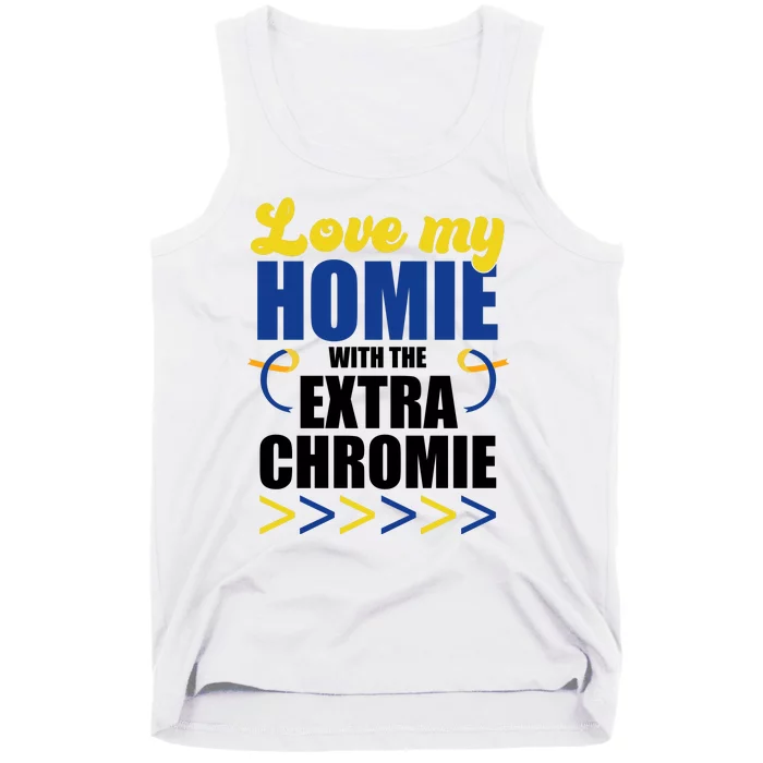 Love My Homie With The Extra Chrome Down Syndrome Tank Top