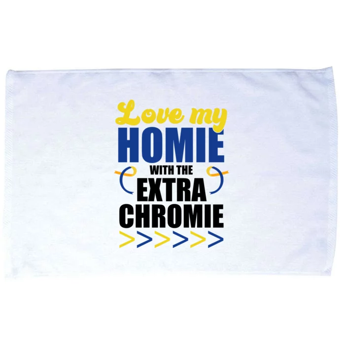 Love My Homie With The Extra Chrome Down Syndrome Microfiber Hand Towel