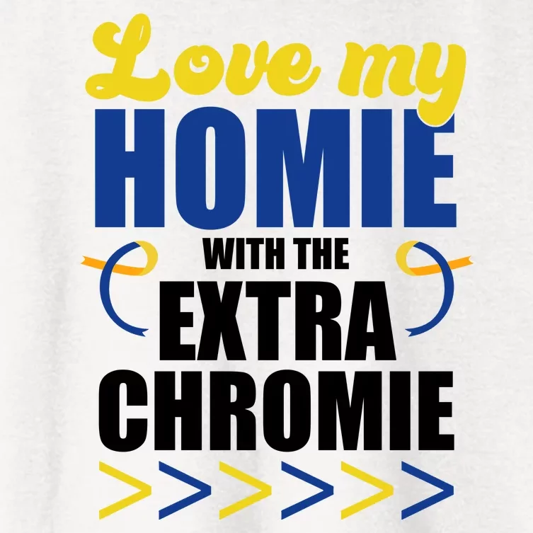 Love My Homie With The Extra Chrome Down Syndrome Women's Crop Top Tee