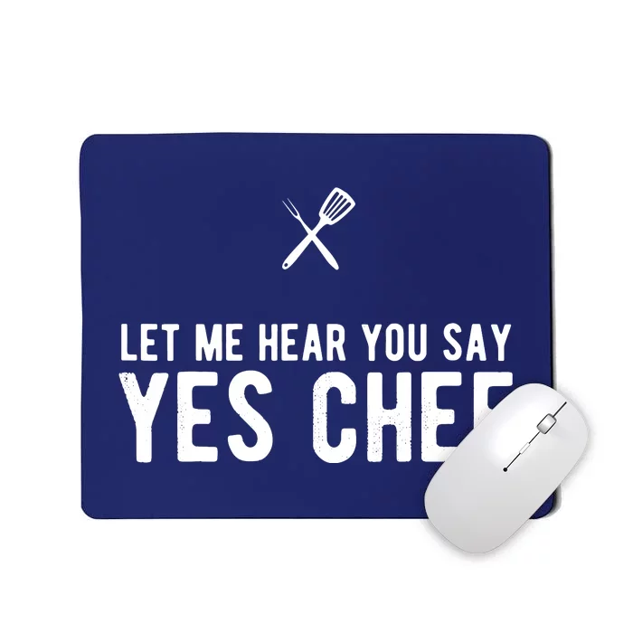 Let Me Hear You Say Yes Chef Cooking Cook Gift Mousepad