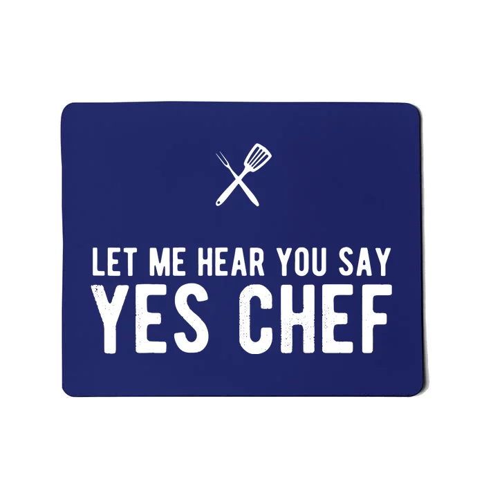 Let Me Hear You Say Yes Chef Cooking Cook Gift Mousepad