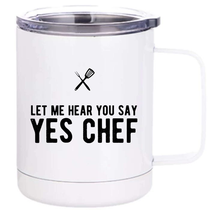 Let Me Hear You Say Yes Chef Cooking Cook Gift Front & Back 12oz Stainless Steel Tumbler Cup