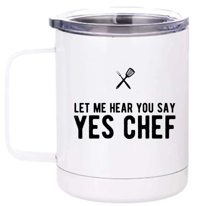 Let Me Hear You Say Yes Chef Cooking Cook Gift Front & Back 12oz Stainless Steel Tumbler Cup