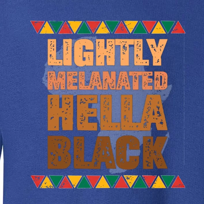 Lightly Melanated Hella Black Melanin Black History Month Gift Toddler Sweatshirt