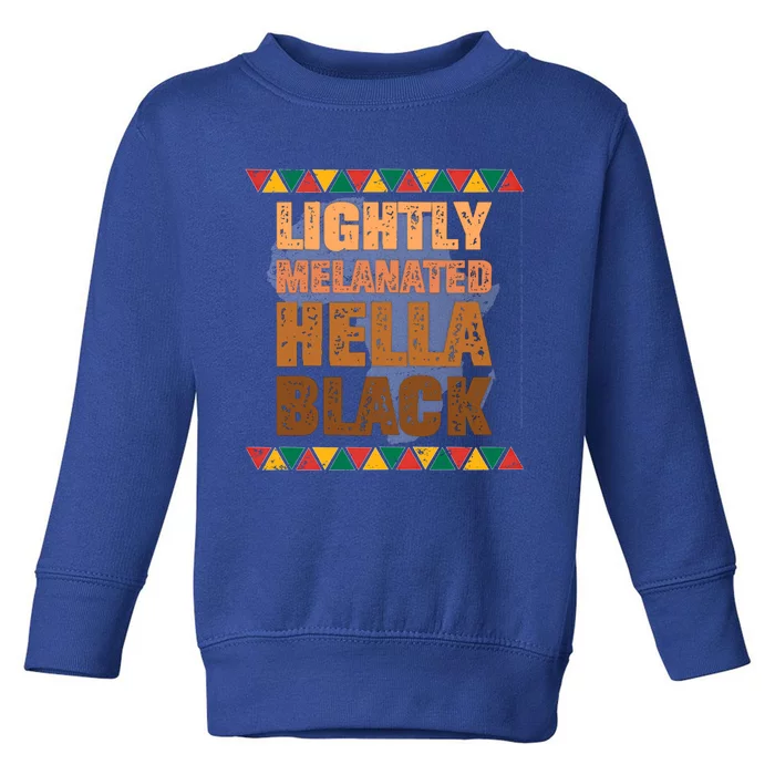 Lightly Melanated Hella Black Melanin Black History Month Gift Toddler Sweatshirt