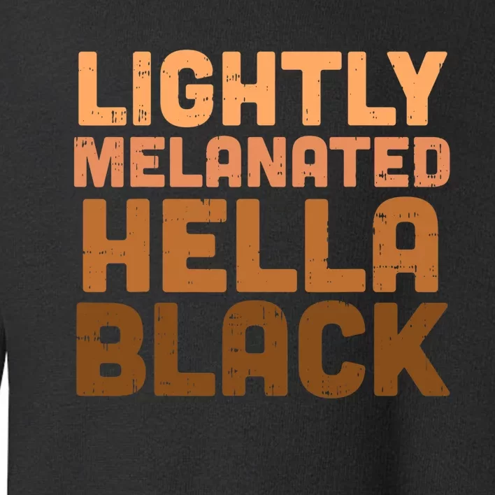 Lightly Melanated Hella Black History Melanin African Pride Toddler Sweatshirt