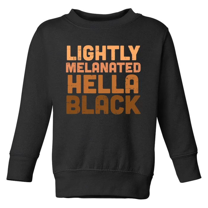 Lightly Melanated Hella Black History Melanin African Pride Toddler Sweatshirt