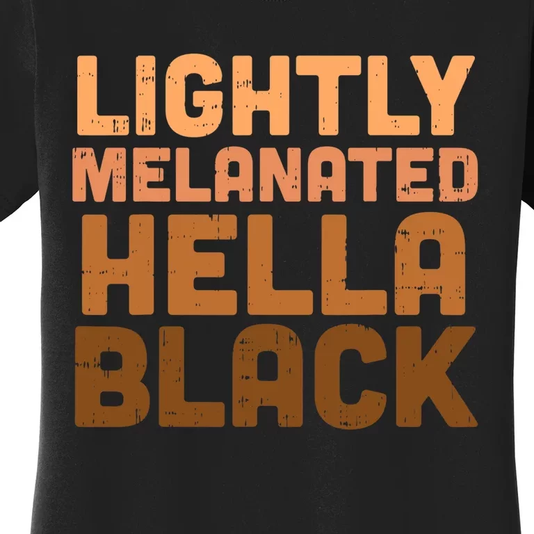 Lightly Melanated Hella Black History Melanin African Pride Women's T-Shirt