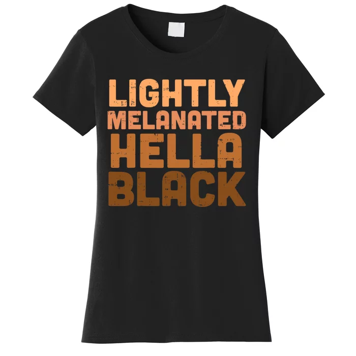 Lightly Melanated Hella Black History Melanin African Pride Women's T-Shirt