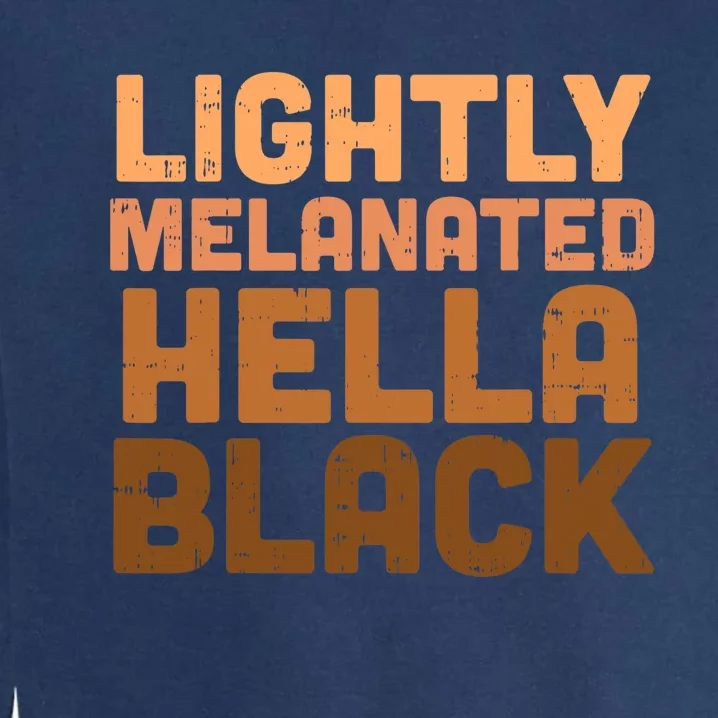 Lightly Melanated Hella Black History Melanin African Pride Garment-Dyed Sweatshirt