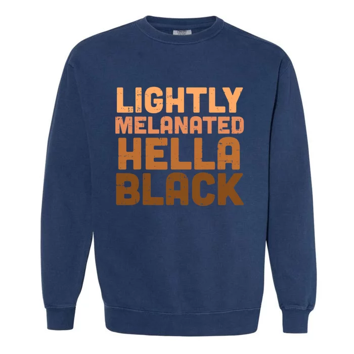 Lightly Melanated Hella Black History Melanin African Pride Garment-Dyed Sweatshirt