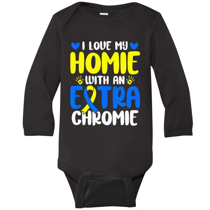 Love My Homie With The Extra Chromie Down Syndrome Awareness Baby Long Sleeve Bodysuit