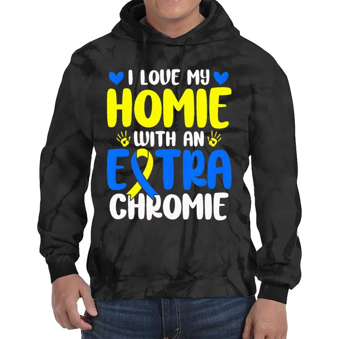 Love My Homie With The Extra Chromie Down Syndrome Awareness Tie Dye Hoodie