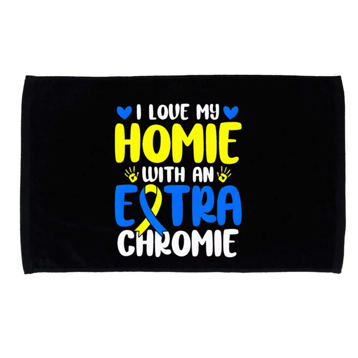 Love My Homie With The Extra Chromie Down Syndrome Awareness Microfiber Hand Towel