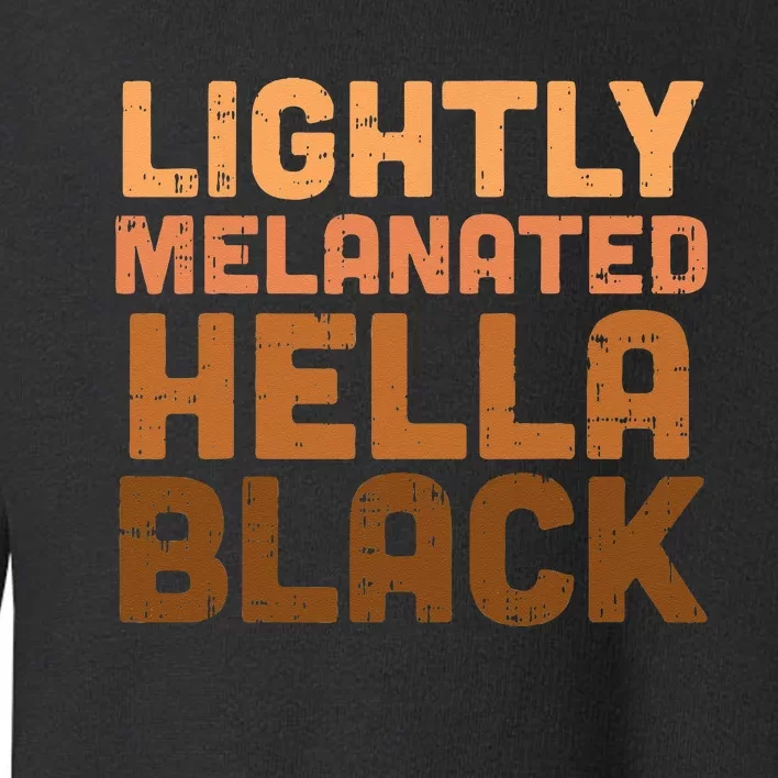 Lightly Melanated Hella Black History Melanin African Pride Toddler Sweatshirt