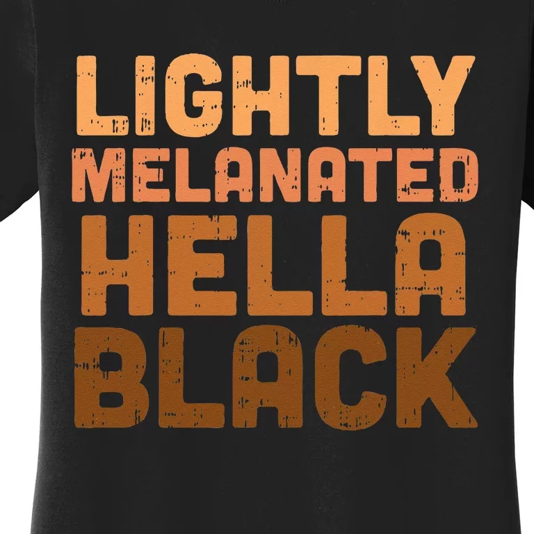 Lightly Melanated Hella Black History Melanin African Pride Women's T-Shirt