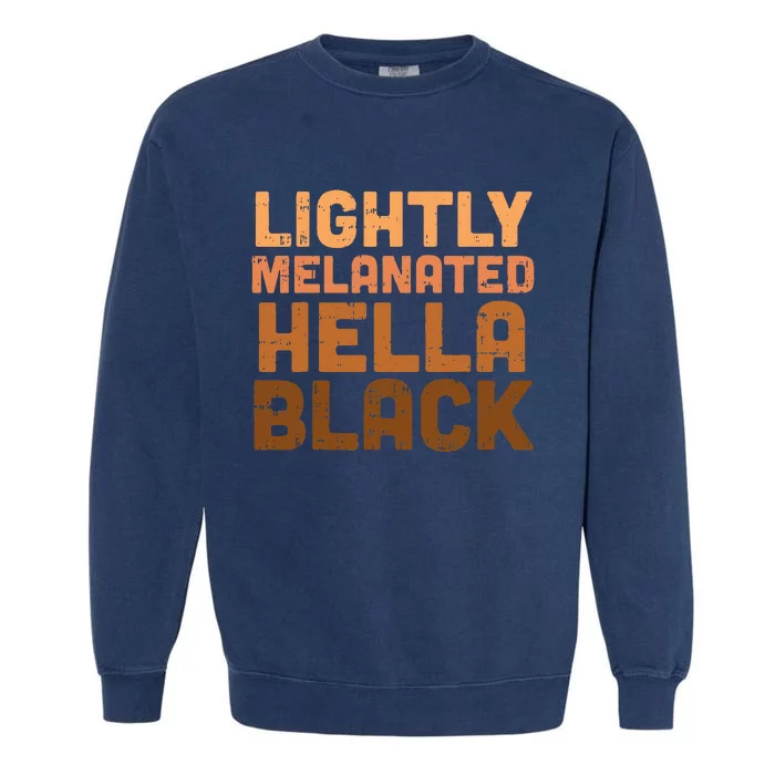 Lightly Melanated Hella Black History Melanin African Pride Garment-Dyed Sweatshirt