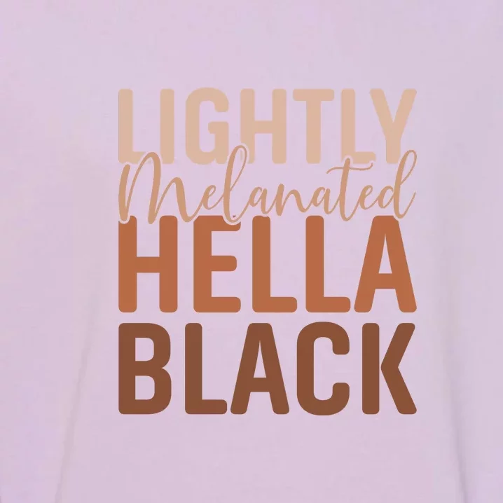 Lightly Melanated Hella Black History Melanin African Pride Garment-Dyed Sweatshirt