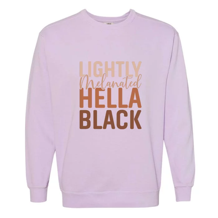 Lightly Melanated Hella Black History Melanin African Pride Garment-Dyed Sweatshirt