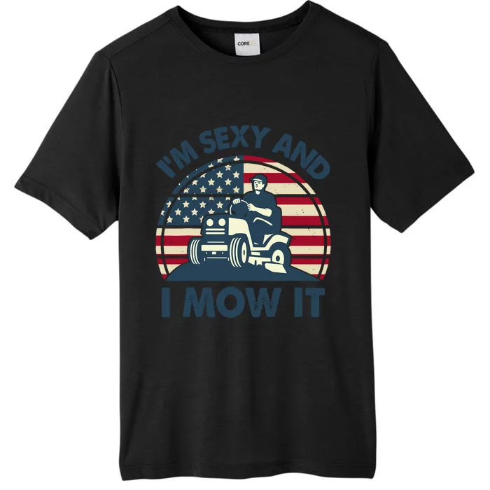 Lawn Mowing Im Sexy I Mow It Funny Mower Gardening Dad ChromaSoft Performance T-Shirt