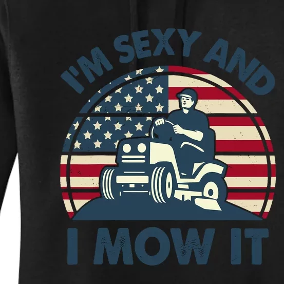 Lawn Mowing Im Sexy I Mow It Funny Mower Gardening Dad Women's Pullover Hoodie