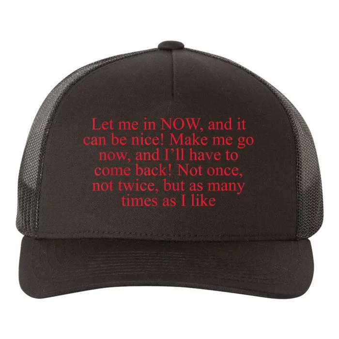 Let Me In Now And It Can Be Nice Make Me Go Now Funny Quote Yupoong Adult 5-Panel Trucker Hat