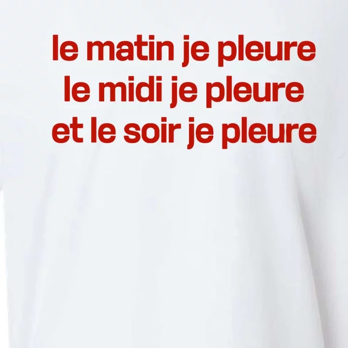 Le Matin Je Pleure Me Midi Je Pleure Et Le Soir Je Pleure Sueded Cloud Jersey T-Shirt