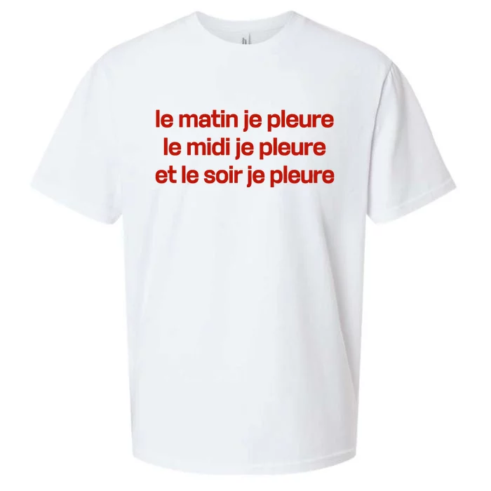 Le Matin Je Pleure Me Midi Je Pleure Et Le Soir Je Pleure Sueded Cloud Jersey T-Shirt