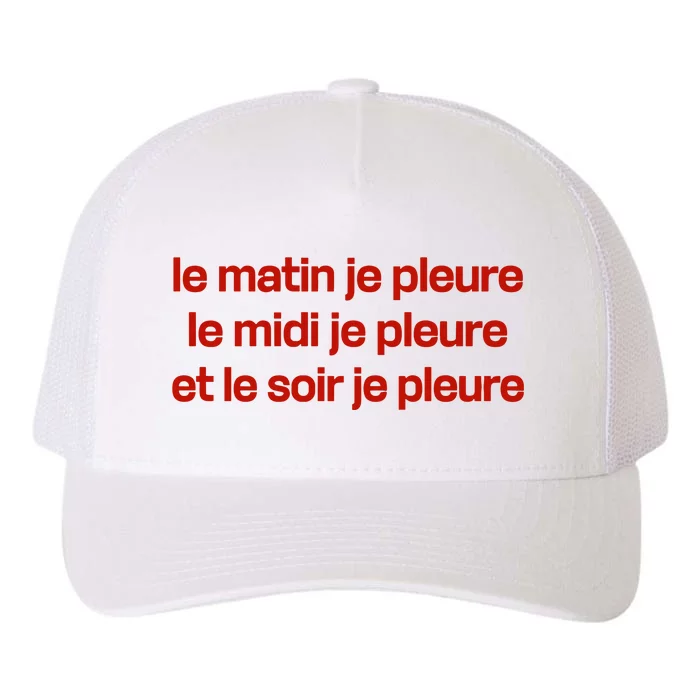 Le Matin Je Pleure Me Midi Je Pleure Et Le Soir Je Pleure Yupoong Adult 5-Panel Trucker Hat