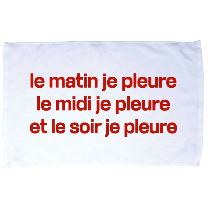 Le Matin Je Pleure Me Midi Je Pleure Et Le Soir Je Pleure Microfiber Hand Towel