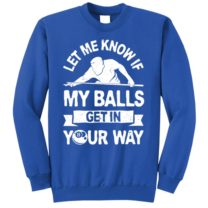 Let Me Know If My Balls Get In Your Way Funny Pool Billiards Gift Tall Sweatshirt