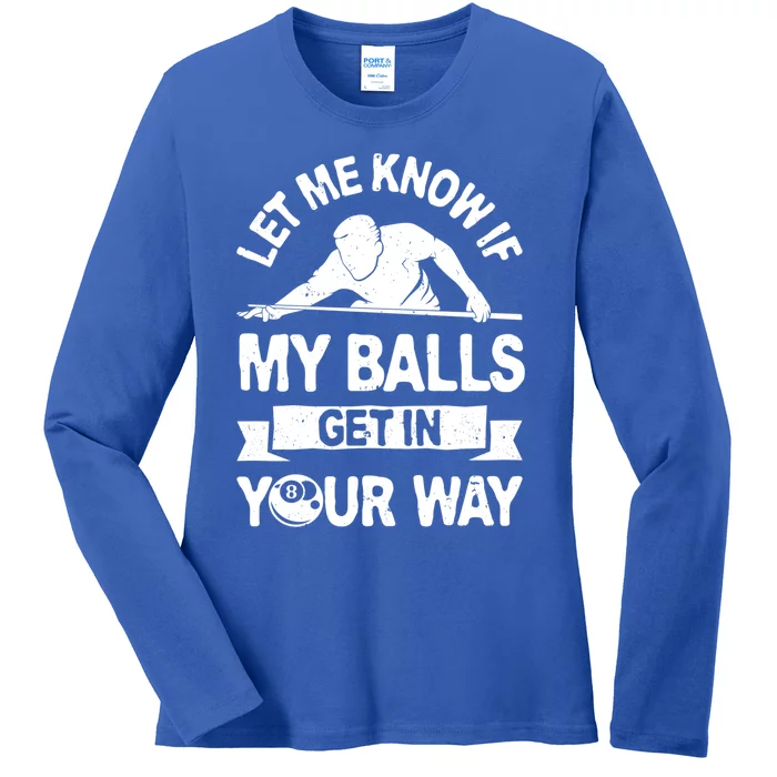 Let Me Know If My Balls Get In Your Way Funny Pool Billiards Gift Ladies Long Sleeve Shirt