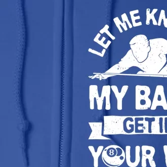 Let Me Know If My Balls Get In Your Way Funny Pool Billiards Gift Full Zip Hoodie