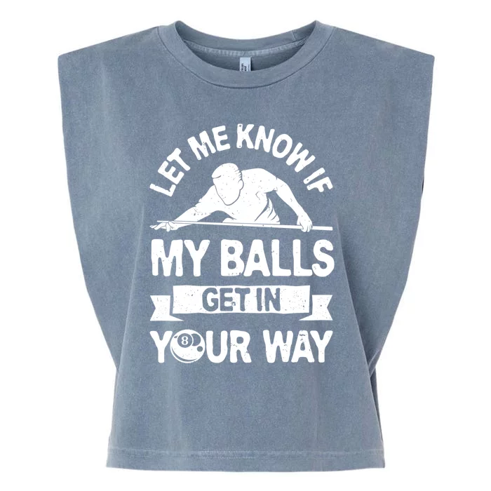 Let Me Know If My Balls Get In Your Way Funny Pool Billiards Gift Garment-Dyed Women's Muscle Tee