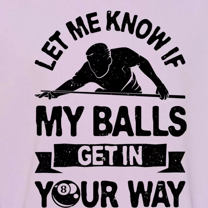 Let Me Know If My Balls Get In Your Way Funny Pool Billiards Gift Garment-Dyed Sweatshirt