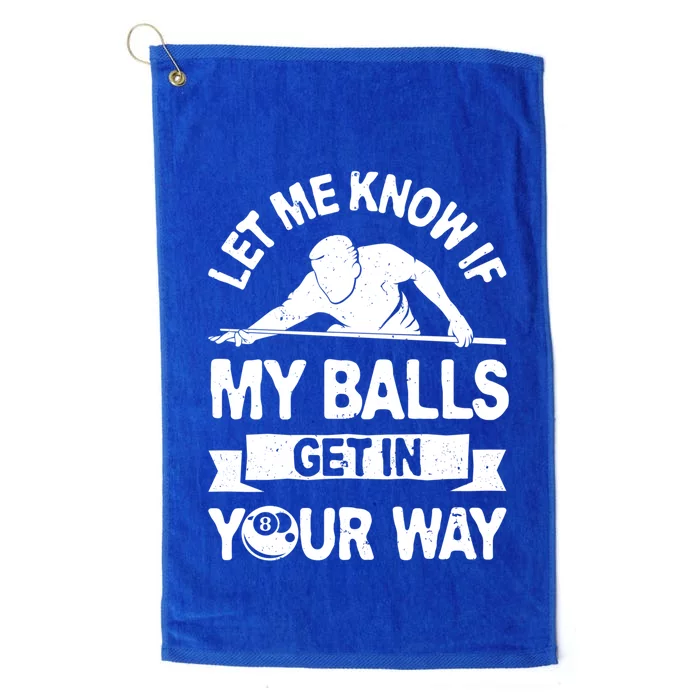 Let Me Know If My Balls Get In Your Way Funny Pool Billiards Gift Platinum Collection Golf Towel