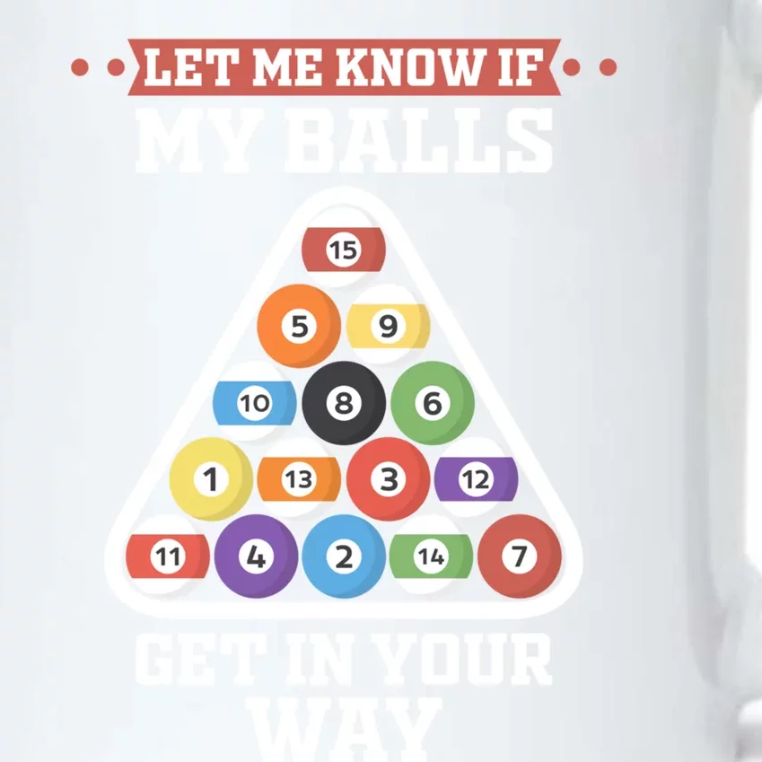 Let Me Know If My Balls Get In Your Way Pool Adult Humor Cute Gift Black Color Changing Mug