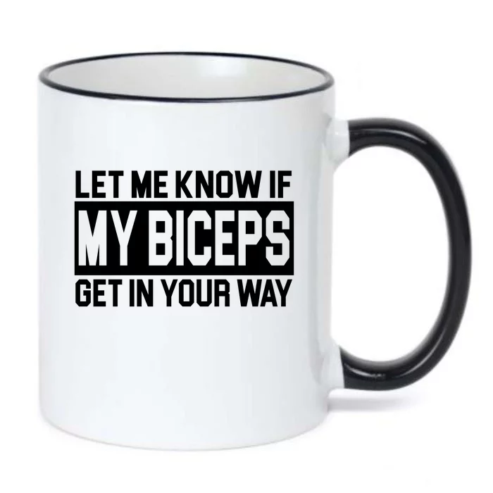 Let Me Know If My Biceps Get In Your Way Black Color Changing Mug