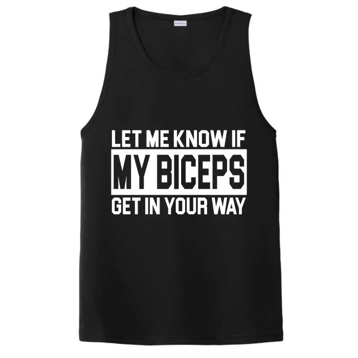 Let Me Know If My Biceps Get In Your Way Performance Tank