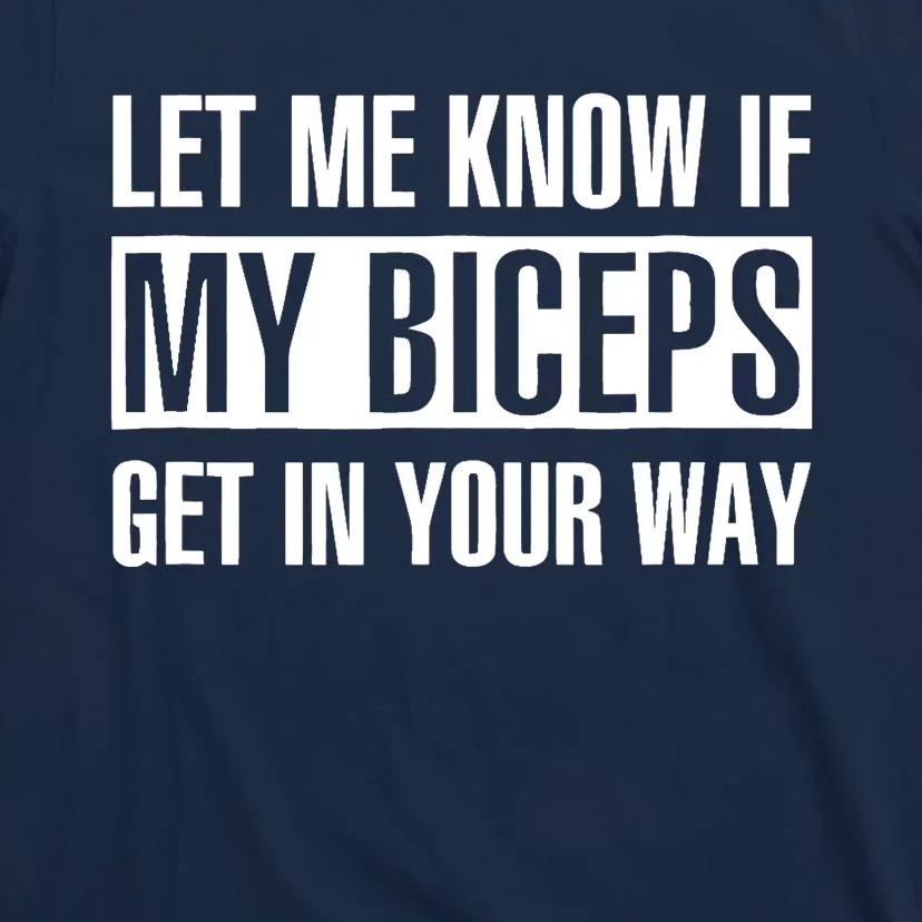 Let Me Know If My Biceps Get In Your Way Funny T-Shirt