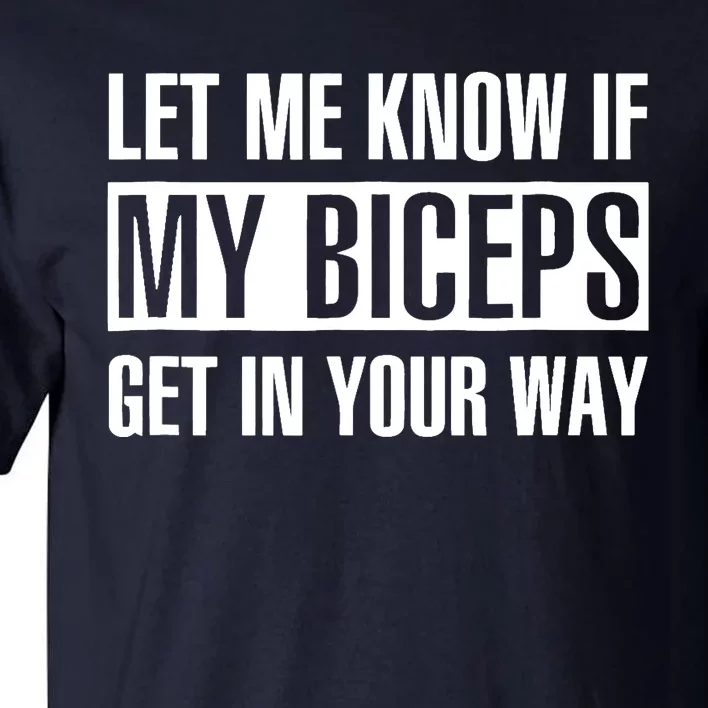 Let Me Know If My Biceps Get In Your Way Funny Tall T-Shirt