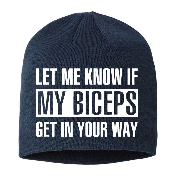 Let Me Know If My Biceps Get In Your Way Funny 8 1/2in Sustainable Knit Beanie