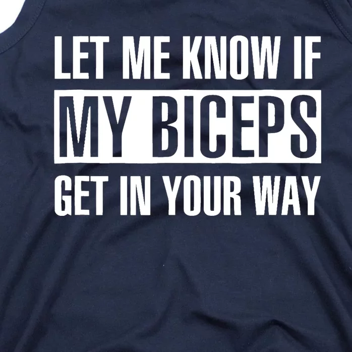 Let Me Know If My Biceps Get In Your Way Funny Tank Top