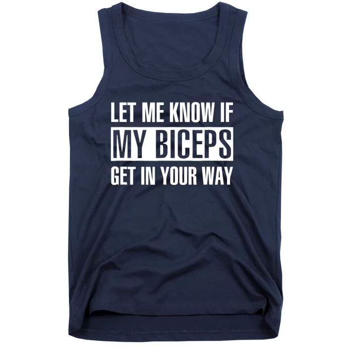 Let Me Know If My Biceps Get In Your Way Funny Tank Top