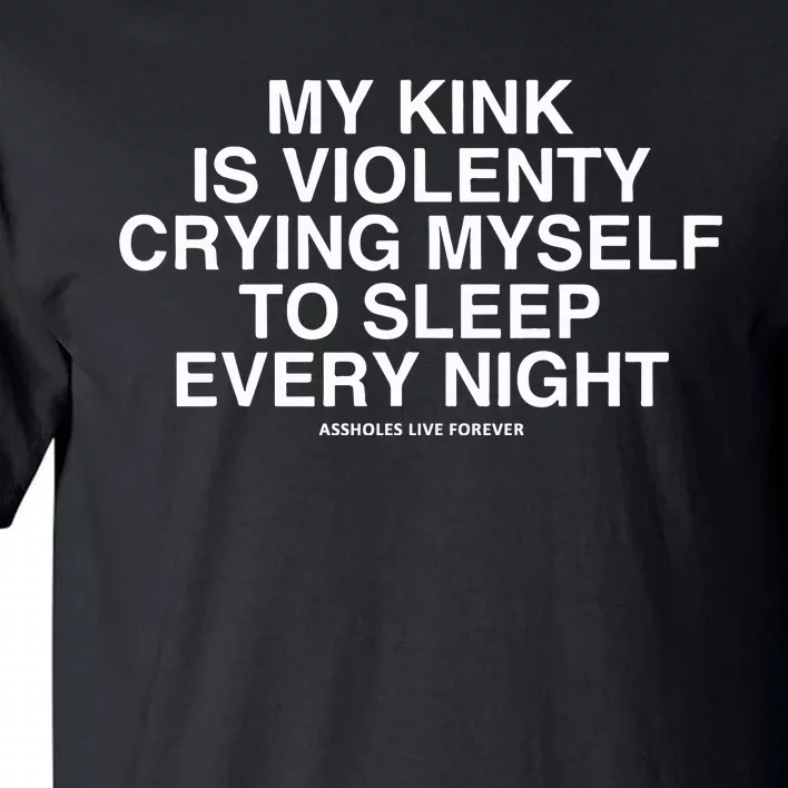 Lindafinegold My Kink Is Violenty Crying Myself To Sleep Every Night Tall T-Shirt