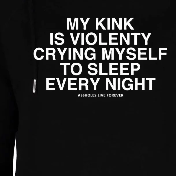 Lindafinegold My Kink Is Violenty Crying Myself To Sleep Every Night Womens Funnel Neck Pullover Hood