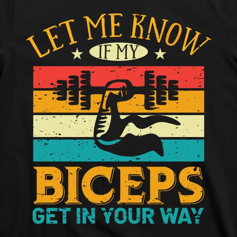 Let Me Know If My Biceps Get In Your Way T-Shirt