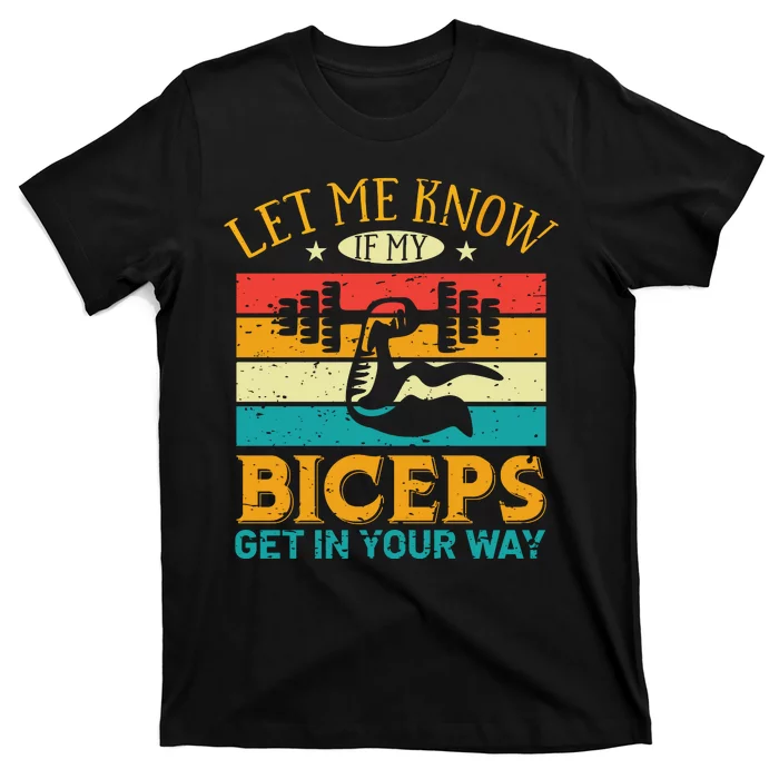 Let Me Know If My Biceps Get In Your Way T-Shirt